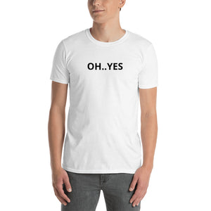 OH..YES Unisex T-Shirt